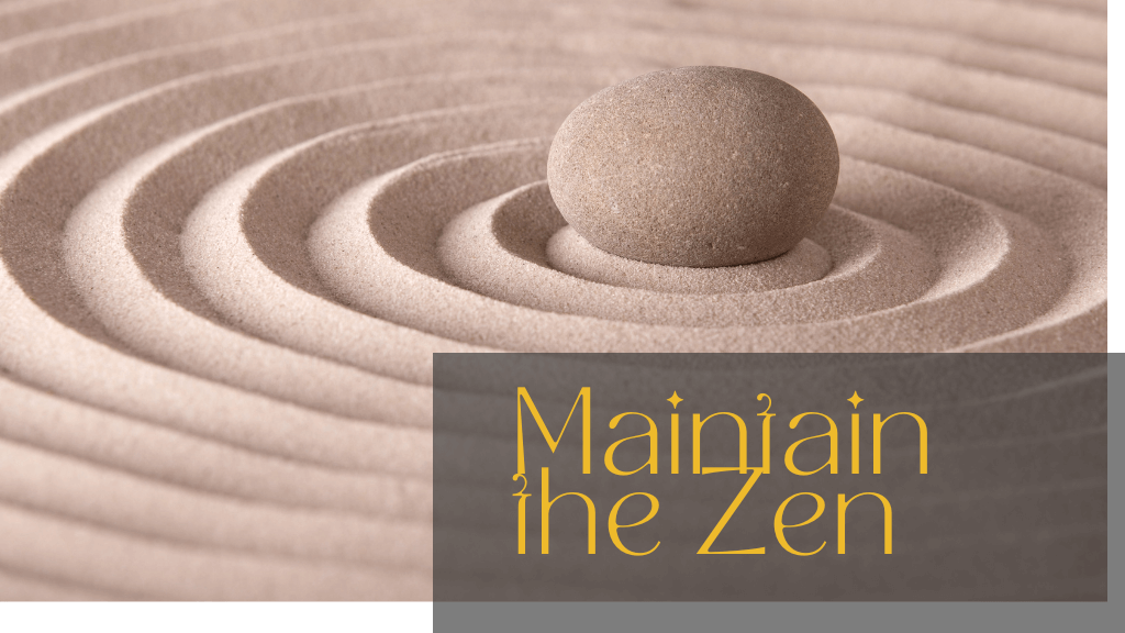 Close-up of a Zen garden with a stone and sand patterns, text "Maintain the Zen" in a dark box 